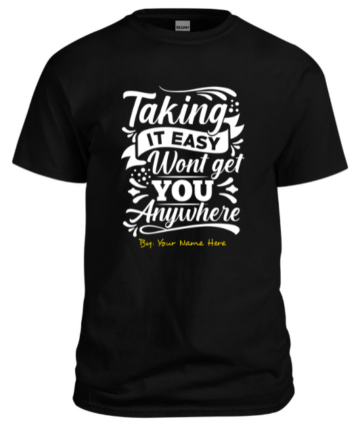 Men Black T shirt taking it easy wont get you anywhere custom designed T shirt with your name in Peshawar