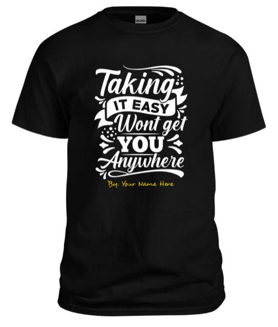 Men Black T shirt taking it easy wont get you anywhere custom designed T shirt with your name in Peshawar